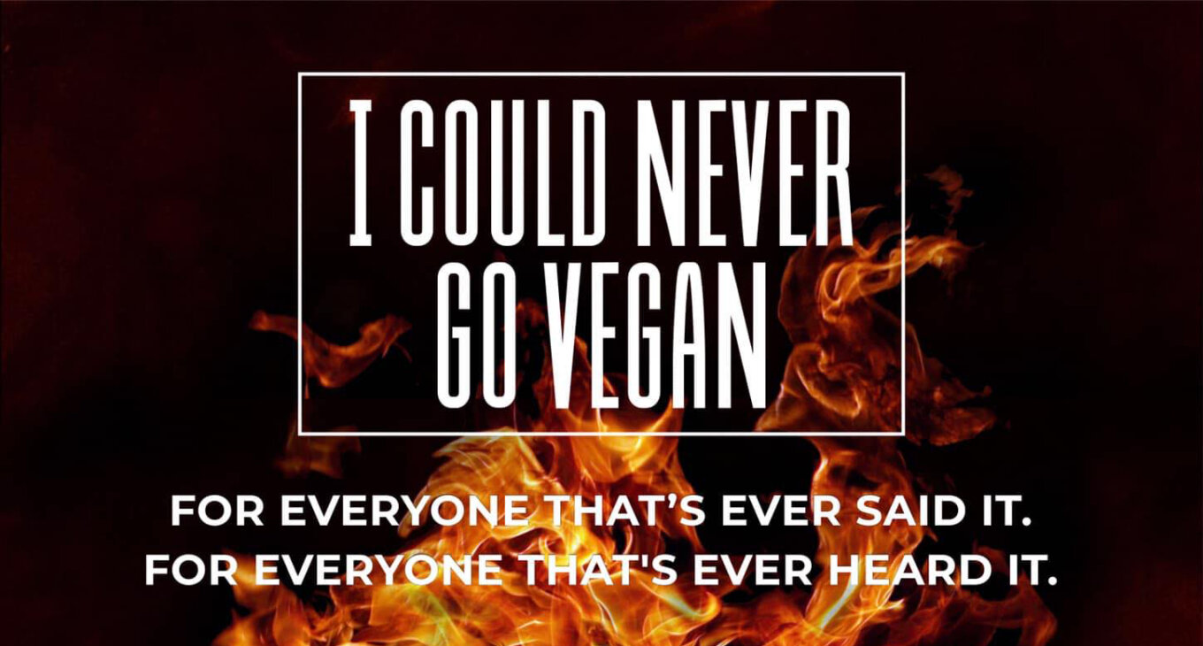 The words "I could never go vegan" over flames.
